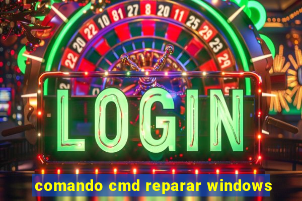 comando cmd reparar windows